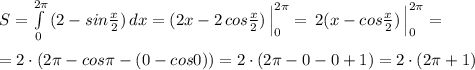 S=\int\limits^{2\pi }_0\,(2- sin\frac{x}{2})\, dx=(2x-2\, cos\frac{x}{2})\, \Big |_0^{2\pi }=\, 2(x-cos\frac{x}{2})\, \Big |_0^{2\pi }=\\\\=2\cdot (2\pi -cos\pi -(0-cos0))=2\cdot (2\pi -0-0+1)=2\cdot (2\pi +1)