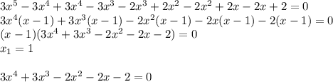 3x^5-3x^4+3x^4-3x^3-2x^3+2x^2-2x^2+2x-2x+2=0\\ 3x^4(x-1)+3x^3(x-1)-2x^2(x-1)-2x(x-1)-2(x-1)=0\\ (x-1)(3x^4+3x^3-2x^2-2x-2)=0\\ x_1=1\\ \\ 3x^4+3x^3-2x^2-2x-2=0