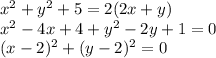 x^2+y^2+5=2(2x+y)\\ x^2-4x+4+y^2-2y+1=0\\ (x-2)^2+(y-2)^2=0