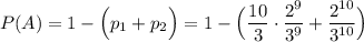 P(A)=1-\Big(p_1+p_2\Big)=1-\Big(\dfrac{10}{3}\cdot\dfrac{2^9}{3^9}+\dfrac{2^{10}}{3^{10}}\Big)