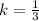 k = \frac{1}{3}