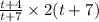 \frac{t + 4 }{t + 7} \times 2(t + 7)