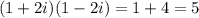 (1+2i)(1-2i)=1+4=5