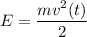 E = \dfrac{mv^{2}(t) }{2}