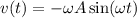 v(t) =-\omega A \sin( \omega t)