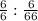 \frac{6}{6} : \frac{6}{66}