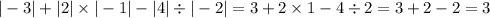 | - 3| + |2| \times | - 1| - |4| \div | - 2| = 3 + 2 \times 1 - 4 \div 2 = 3 + 2 - 2 = 3