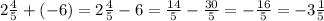 2 \frac{4}{5} + ( - 6) = 2 \frac{4}{5} - 6 = \frac{14}{5} - \frac{30}{5} = - \frac{16}{5} = - 3 \frac{1}{5}