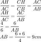 \displaystyle\frac{AH}{AC} =\frac{CH}{CB} =\frac{AC}{AB} \\\frac{AH}{AC} =\frac{AC}{AB}\\\frac{4}{6}=\frac{6}{AB} \\AB=\frac{6*6}{4} =9 cm