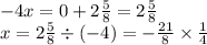 - 4x = 0 + 2 \frac{5}{8} = 2 \frac{5}{8} \\ x = 2 \frac{5}{8} \div ( - 4) = - \frac{21}{8} \times \frac{1}{4}