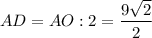 AD = AO:2 = \dfrac{9\sqrt{2}}{2}