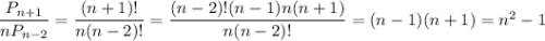 \dfrac{P_{n+1}}{nP_{n-2}}=\dfrac{(n+1)!}{n(n-2)!}=\dfrac{(n-2)!(n-1)n(n+1)}{n(n-2)!}=(n-1)(n+1)=n^2-1