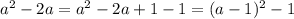 a^2-2a=a^2-2a+1-1=(a-1)^2-1