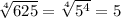 \sqrt[4]{625}=\sqrt[4]{5^{4} }=5