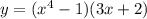 y=(x^{4}-1)(3x+2)