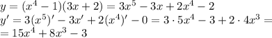 y=(x^{4}-1)(3x+2) =3x^5-3x+2x^4-2\\y'=3(x^5)'-3x'+2(x^4)'-0=3 \cdot 5x^4-3+2 \cdot 4x^3=\\=15x^4+8x^3-3