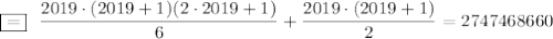 \boxed{=}~~ \dfrac{2019\cdot (2019+1)(2\cdot 2019+1)}{6}+\dfrac{2019\cdot (2019+1)}{2}=2747468660