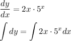 \dfrac{dy}{dx}=2x\cdot 5^x\\ \\ \displaystyle \int dy=\int 2x\cdot 5^xdx