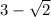 3 - \sqrt{2}