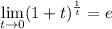 $ \lim_{t \to 0} (1+t)^ {\frac{1}{t} }=e