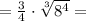 = \frac{3}{4}\cdot \sqrt[3]{8^4} =