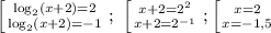 \left [ {{\log_2(x+2)=2} \atop {\log_2(x+2)=-1}} \right. ;\ \left [ {{x+2=2^2} \atop {x+2=2^{-1}}} \right. ; \left [ {{x=2} \atop {x=-1,5}} \right.