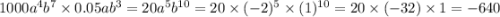 1000 {a}^{4} {b}^{7} \times 0.05a {b}^{3} = 20 {a}^{5} {b}^{10} = 20 \times ({ - 2})^{5} \times ({1})^{10} = 20 \times ( - 32) \times 1 = - 640