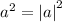 {a}^{2} = { |a| }^{2}