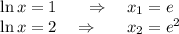 \ln x=1~~~~~\Rightarrow~~~ x_1=e\\ \ln x=2~~~\Rightarrow~~~~~x_2=e^2