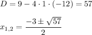 D=9-4\cdot 1\cdot (-12)=57\\ \\ x_{1,2}=\dfrac{-3\pm\sqrt{57}}{2}