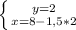 \left \{ {{y=2} \atop {x=8-1,5*2}} \right.