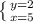 \left \{ {{y=2} \atop {x=5}} \right.