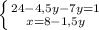 \left \{ {{24-4,5y-7y=1} \atop {x=8-1,5y}} \right.