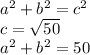 a^2+b^2=c^2\\c=\sqrt{50}\\a^2+b^2=50