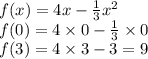 f(x)=4x-\frac{1}{3}x^{2} \\ f(0) = 4 \times 0 - \frac{1}{3} \times 0 \\ f(3) = 4 \times 3 - 3 = 9