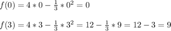 f(0)=4*0-\frac{1}{3}*0^2=0\\\\f(3)=4*3-\frac{1}{3}*3^2=12-\frac{1}{3}*9=12-3=9 \\\\