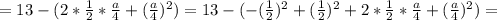 =13-(2*\frac{1}{2}* \frac{a}{4}+(\frac{a}{4})^{2})=13-(-(\frac{1}{2} )^{2}+(\frac{1}{2} )^{2}+2*\frac{1}{2}* \frac{a}{4}+(\frac{a}{4})^{2})=