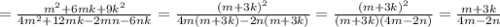 = \frac{m^2+6mk+9k^2}{4m^2+12mk-2mn-6nk} = \frac{(m+3k)^2}{4m(m+3k)-2n(m+3k)}=\frac{(m+3k)^2}{(m+3k)(4m-2n)}=\frac{m+3k}{4m-2n}