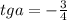 tga=-\frac{3}{4}