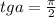 tga=\frac{\pi}{2}