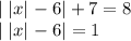 |\;|x|\;\!-6|+7=8\\|\;|x|\;\!-6| = 1