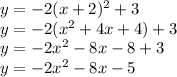 y=-2(x+2)^2+3\\y=-2(x^2+4x+4)+3\\y=-2x^2-8x-8+3\\y=-2x^2-8x-5