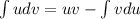 \int {udv}=uv- \int{vdu}