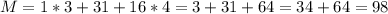 M = 1*3 + 31 + 16*4 = 3 + 31 + 64 = 34 + 64 = 98