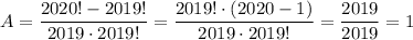 A=\dfrac{2020!-2019!}{2019\cdot 2019!}=\dfrac{2019!\cdot(2020-1)}{2019\cdot 2019!}=\dfrac{2019}{2019}=1