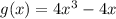 g(x) = 4 {x}^{3} - 4x