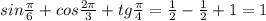 sin \frac{\pi}{6} +cos\frac{2\pi}{3} +tg \frac{\pi}{4} = \frac{1}{2} - \frac{1}{2} + 1 = 1