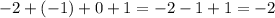 - 2 + ( - 1) + 0 + 1 = - 2 - 1 + 1 = - 2