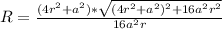 R=\frac{(4r^{2}+a^{2})*\sqrt{(4r^{2}+a^{2})^{2}+16a^{2}r^{2}}}{16a^{2}r}\\\\