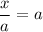 \dfrac{x}{a}=a